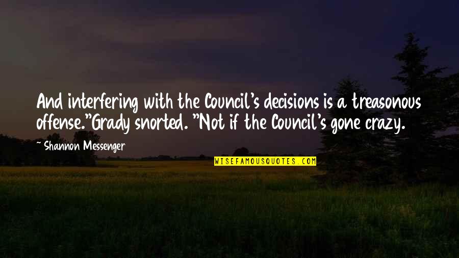 Ehrings Quotes By Shannon Messenger: And interfering with the Council's decisions is a Ehrings Quotes By Shannon Messenger: And interfering with the Council's decisions is a