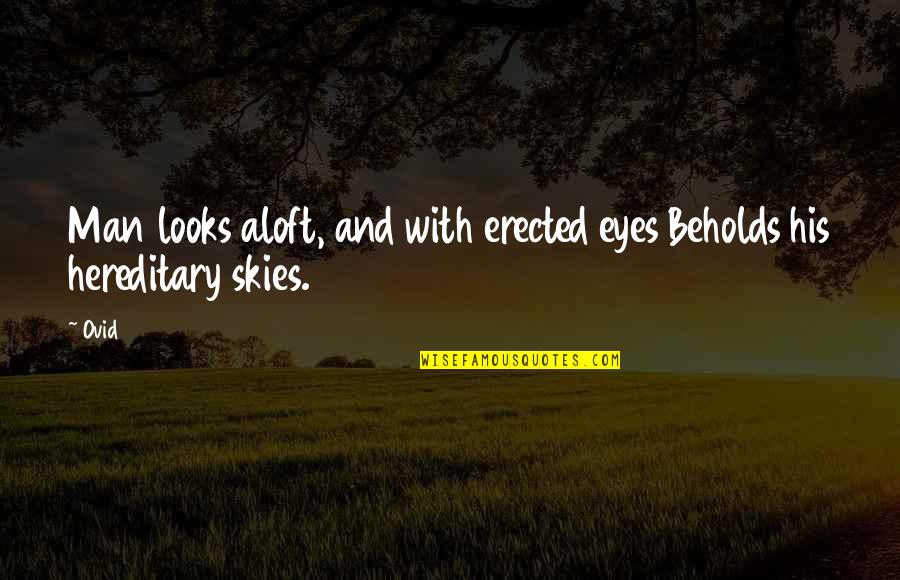 Ehrlich Brothers Quotes By Ovid: Man looks aloft, and with erected eyes Beholds