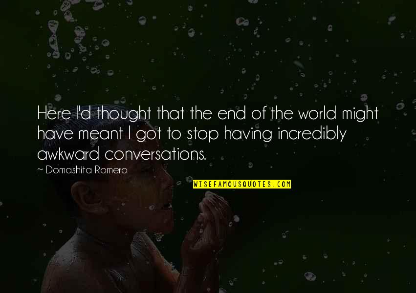 Ehrlich Pest Control Quotes By Domashita Romero: Here I'd thought that the end of the Ehrlich Pest Control Quotes By Domashita Romero: Here I'd thought that the end of the