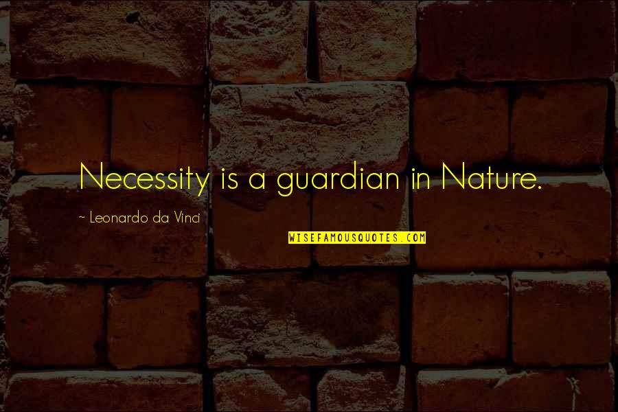 Ehrlichman Tapes Quotes By Leonardo Da Vinci: Necessity is a guardian in Nature.