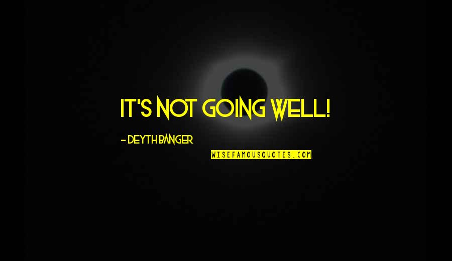 Ehrlichs Wine Quotes By Deyth Banger: It's not going well! Ehrlichs Wine Quotes By Deyth Banger: It's not going well!