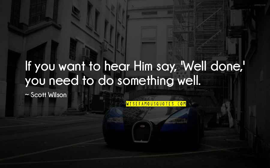 Ehrlichs Wyomissing Quotes By Scott Wilson: If you want to hear Him say, 'Well