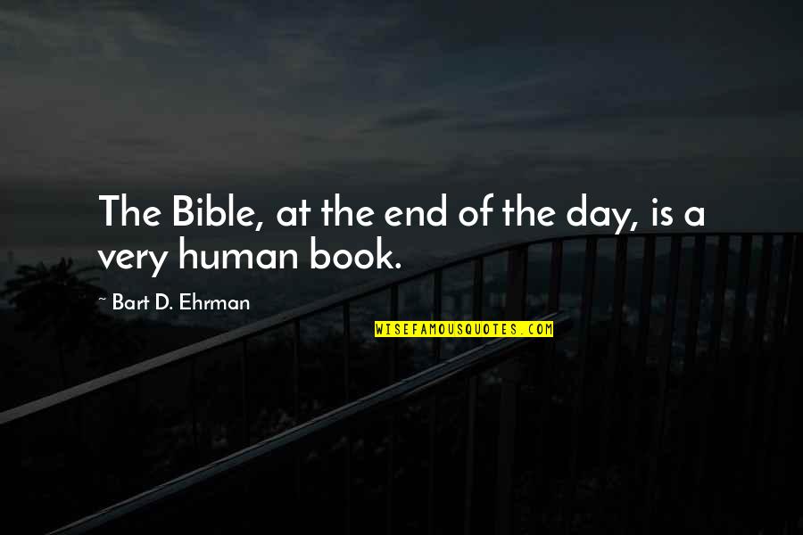 Ehrman Quotes By Bart D. Ehrman: The Bible, at the end of the day,