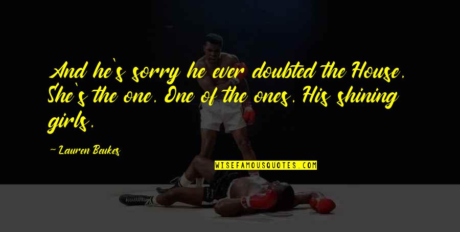 Ehrman Tapestries Quotes By Lauren Beukes: And he's sorry he ever doubted the House. Ehrman Tapestries Quotes By Lauren Beukes: And he's sorry he ever doubted the House.