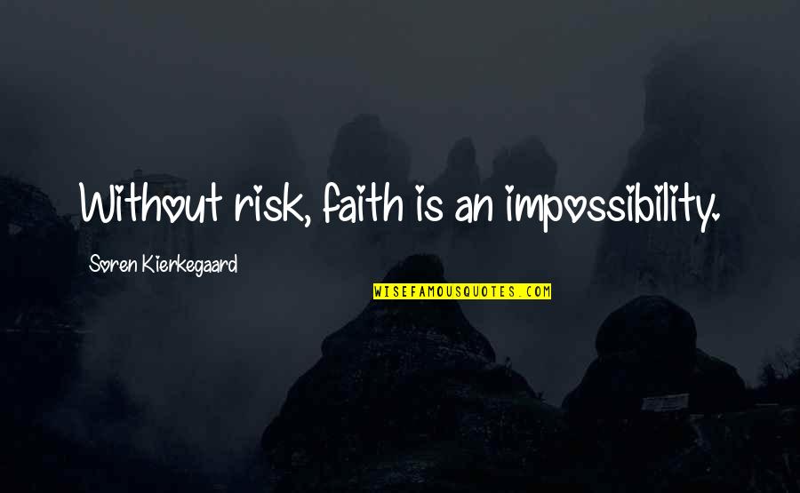 Ehrmann Commonwealth Quotes By Soren Kierkegaard: Without risk, faith is an impossibility.