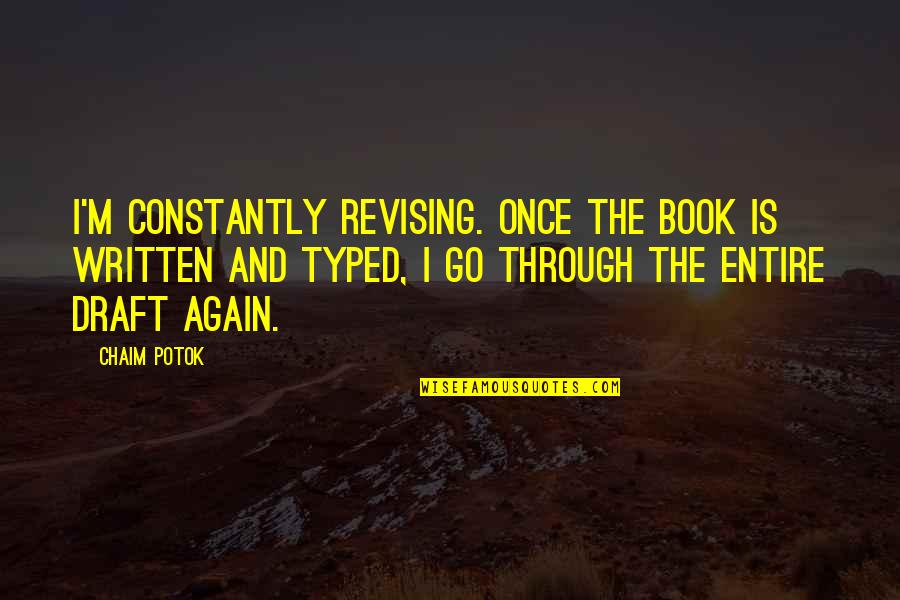 Ehrnrooth Casimir Quotes By Chaim Potok: I'm constantly revising. Once the book is written Ehrnrooth Casimir Quotes By Chaim Potok: I'm constantly revising. Once the book is written