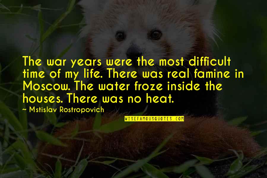 Ehrsul Quotes By Mstislav Rostropovich: The war years were the most difficult time