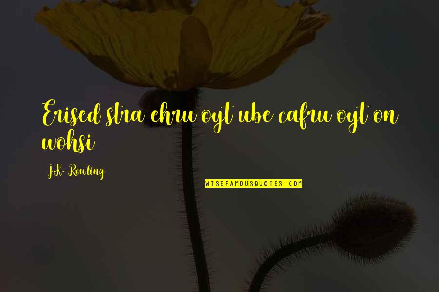 Ehru Quotes By J.K. Rowling: Erised stra ehru oyt ube cafru oyt on