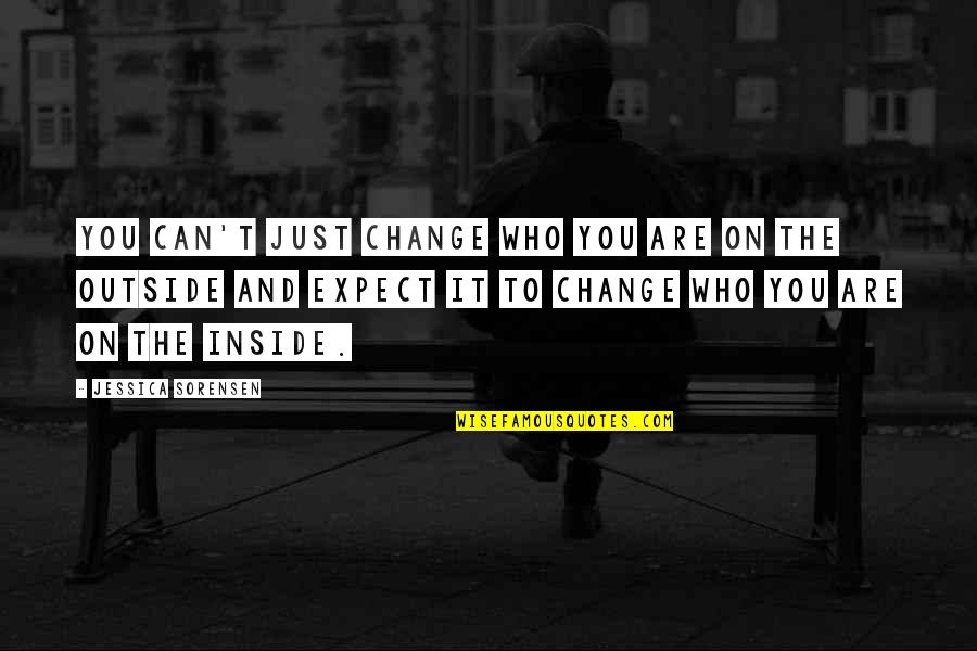 Ehsan Auctioneer Quotes By Jessica Sorensen: You can't just change who you are on