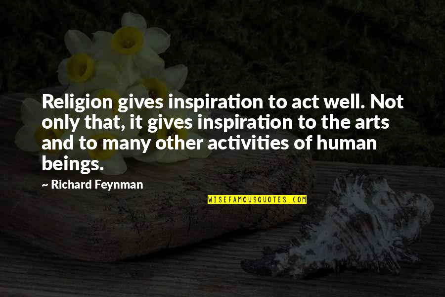 Eht Stock Quotes By Richard Feynman: Religion gives inspiration to act well. Not only