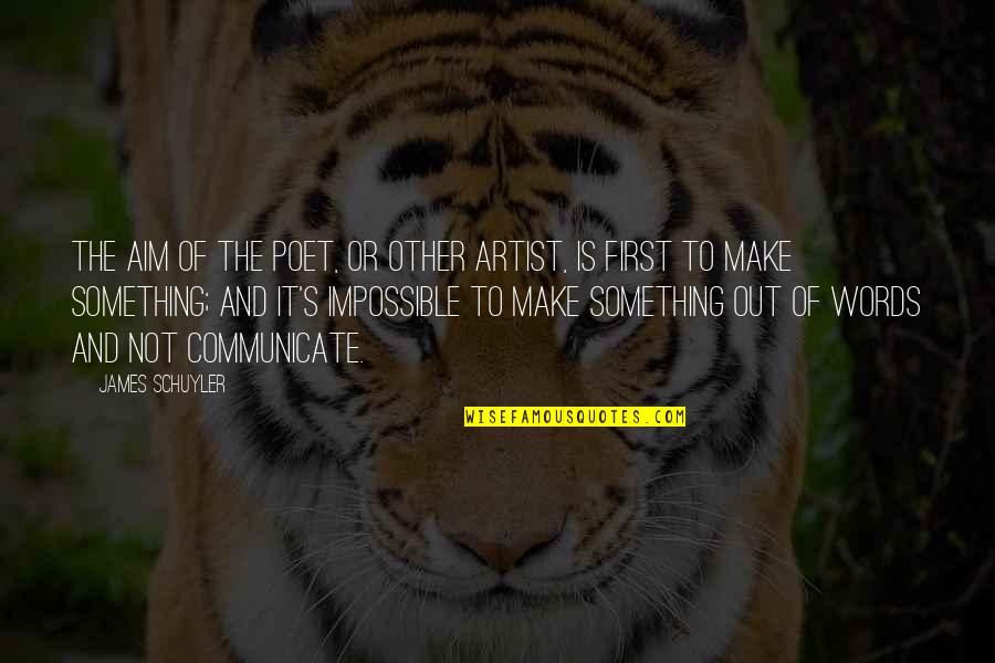 Ehteram Tataloo Quotes By James Schuyler: The aim of the poet, or other artist,