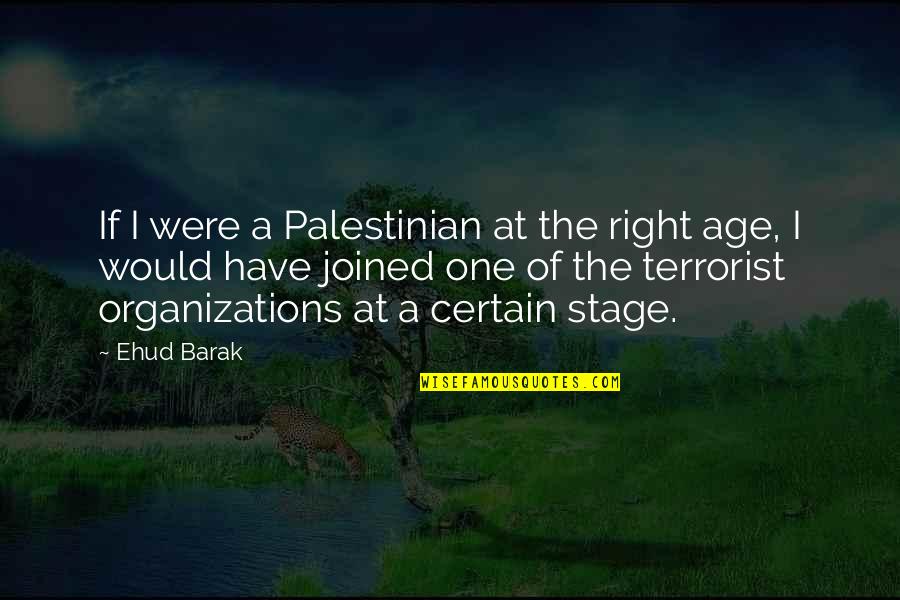 Ehud Barak Quotes By Ehud Barak: If I were a Palestinian at the right