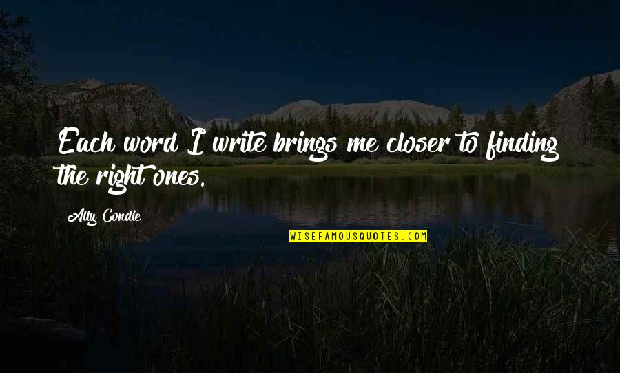 Ehvenisers Quotes By Ally Condie: Each word I write brings me closer to