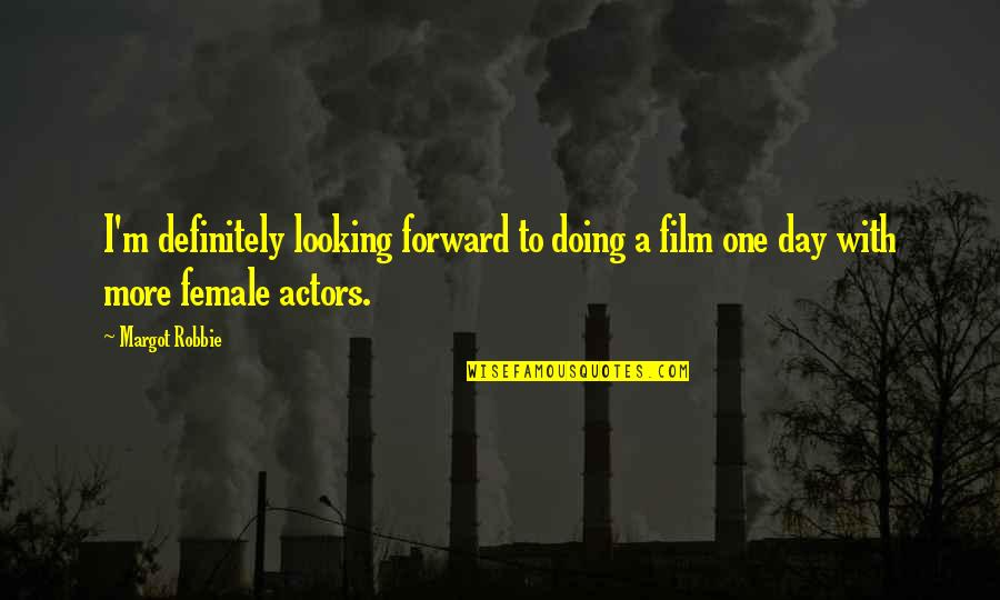 Eiben Finstat Quotes By Margot Robbie: I'm definitely looking forward to doing a film