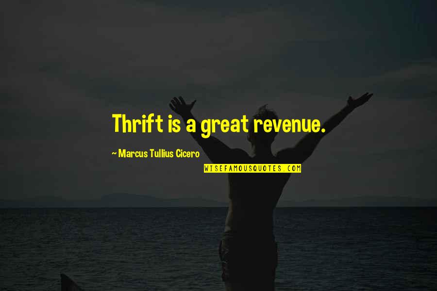Eichberg Hall Quotes By Marcus Tullius Cicero: Thrift is a great revenue.