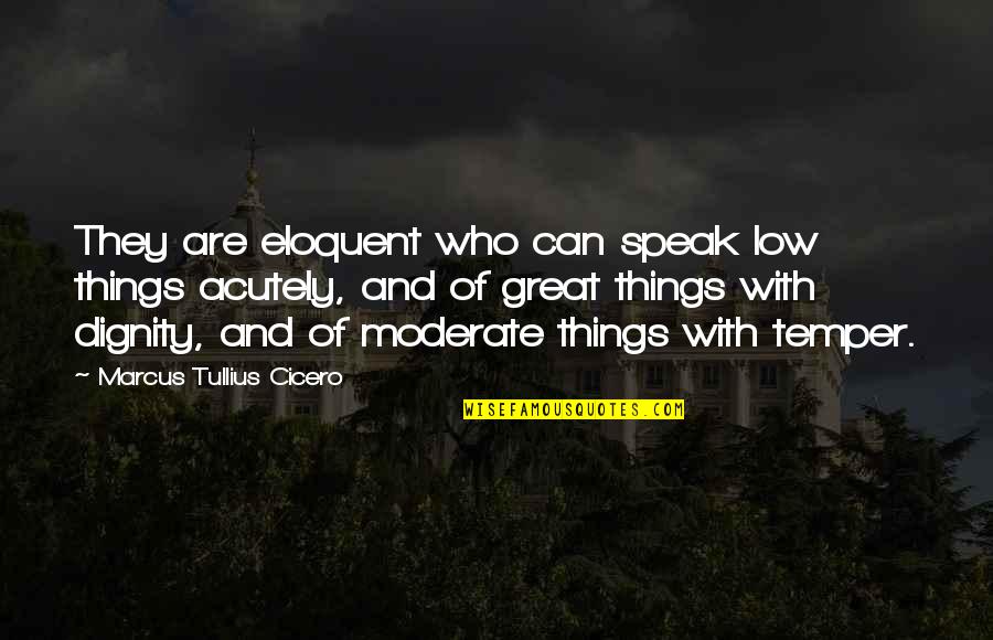 Eichborndamm Quotes By Marcus Tullius Cicero: They are eloquent who can speak low things Eichborndamm Quotes By Marcus Tullius Cicero: They are eloquent who can speak low things