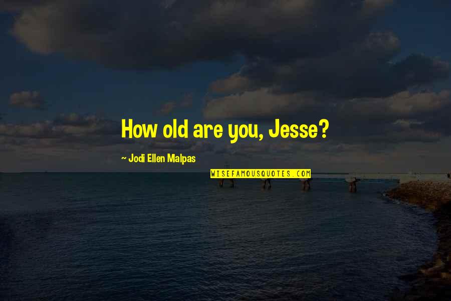 Eichel Stats Quotes By Jodi Ellen Malpas: How old are you, Jesse?