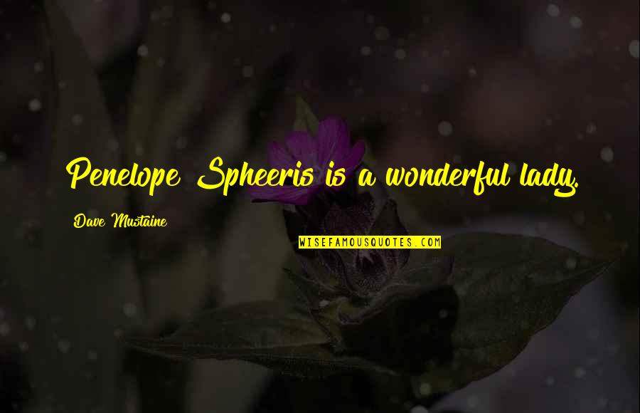 Eichenauer Parts Quotes By Dave Mustaine: Penelope Spheeris is a wonderful lady. Eichenauer Parts Quotes By Dave Mustaine: Penelope Spheeris is a wonderful lady.