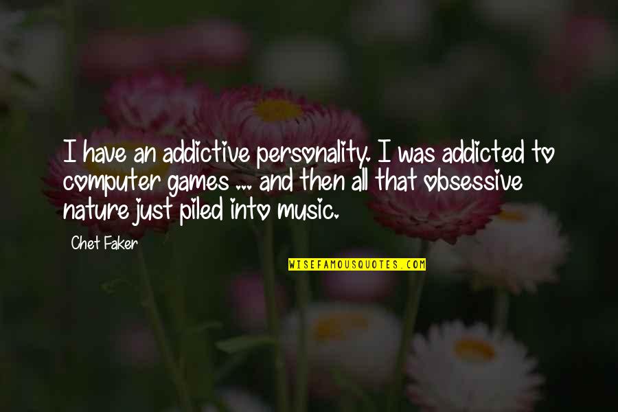 Eichenberg Winery Quotes By Chet Faker: I have an addictive personality. I was addicted