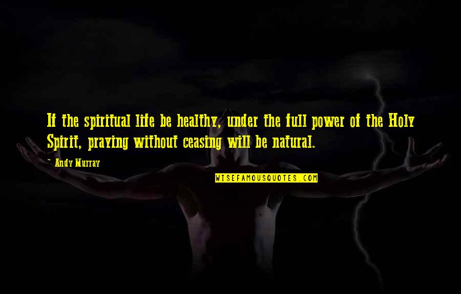 Eichendorff Romanticism Quotes By Andy Murray: If the spiritual life be healthy, under the