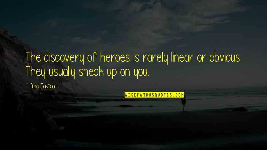 Eichengreen Barry Quotes By Nina Easton: The discovery of heroes is rarely linear or