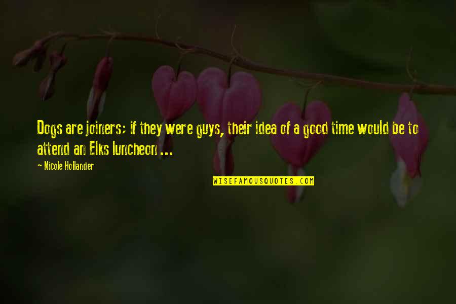 Eichengreen Original Sin Quotes By Nicole Hollander: Dogs are joiners; if they were guys, their Eichengreen Original Sin Quotes By Nicole Hollander: Dogs are joiners; if they were guys, their