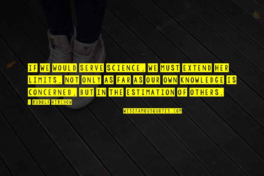Eichengreen Original Sin Quotes By Rudolf Virchow: If we would serve science, we must extend Eichengreen Original Sin Quotes By Rudolf Virchow: If we would serve science, we must extend