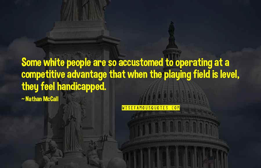Eichinger Gerald Quotes By Nathan McCall: Some white people are so accustomed to operating Eichinger Gerald Quotes By Nathan McCall: Some white people are so accustomed to operating