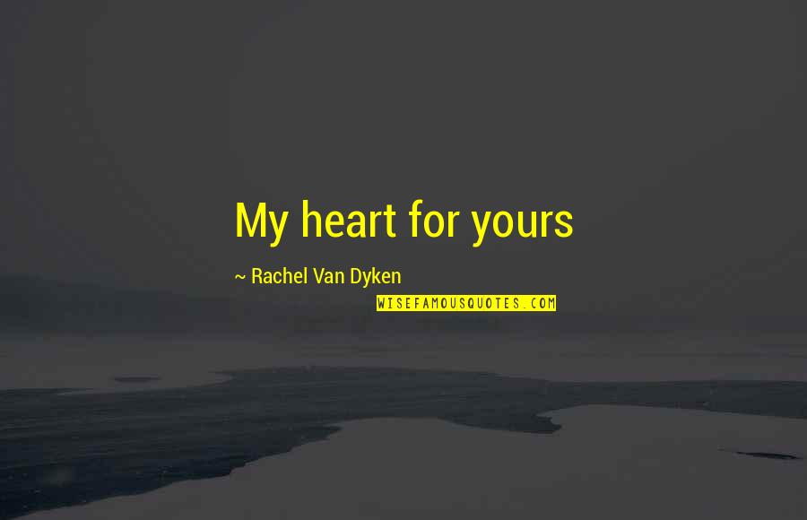 Eichner Norris Quotes By Rachel Van Dyken: My heart for yours Eichner Norris Quotes By Rachel Van Dyken: My heart for yours