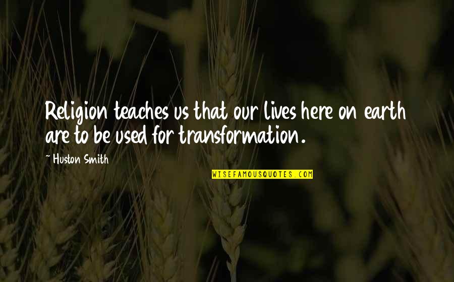 Eichstaedt Cpa Quotes By Huston Smith: Religion teaches us that our lives here on