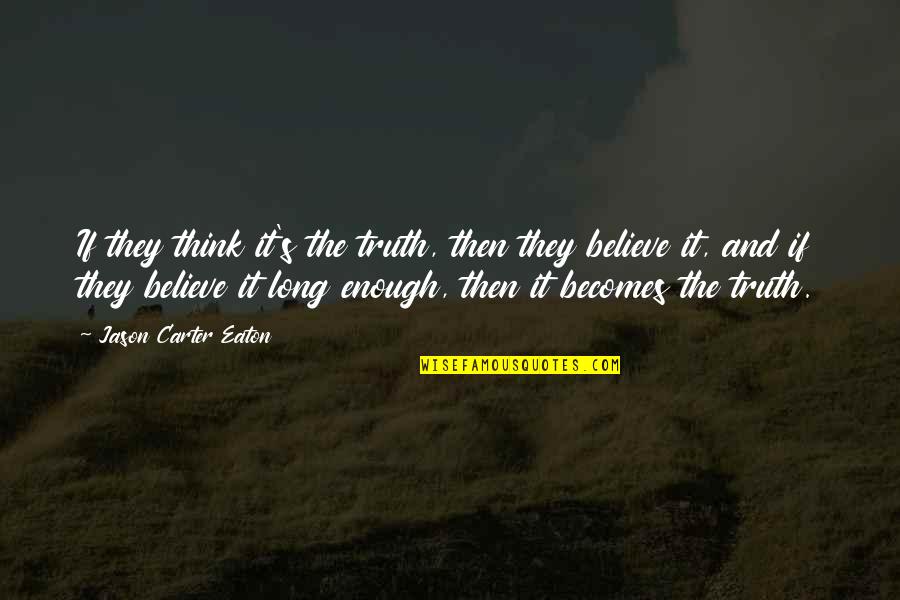 Eichstaedt Cpa Quotes By Jason Carter Eaton: If they think it's the truth, then they Eichstaedt Cpa Quotes By Jason Carter Eaton: If they think it's the truth, then they