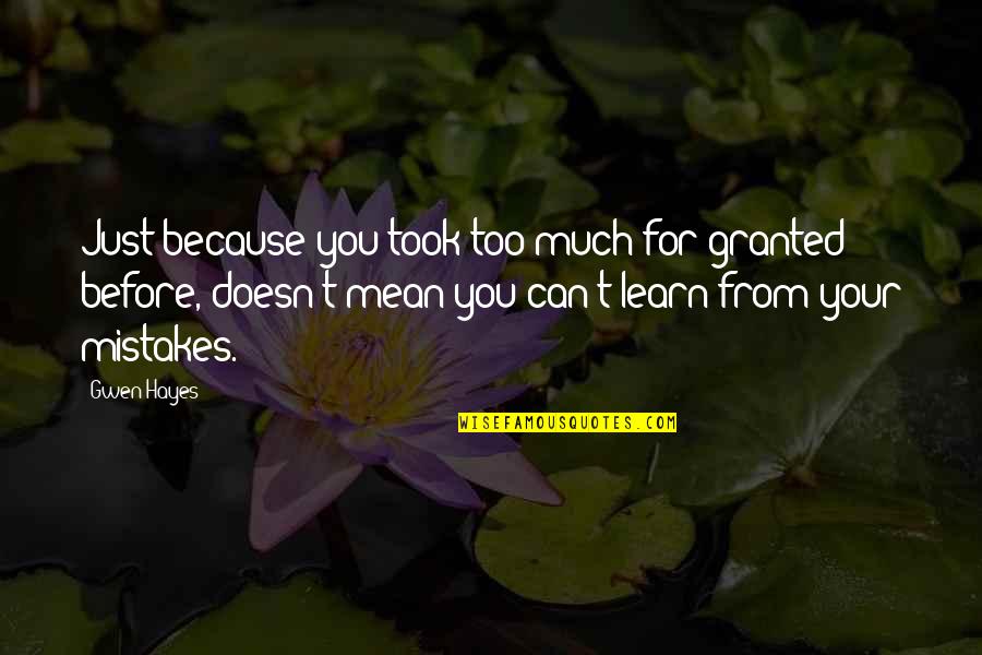 Eichwald Czech Quotes By Gwen Hayes: Just because you took too much for granted Eichwald Czech Quotes By Gwen Hayes: Just because you took too much for granted