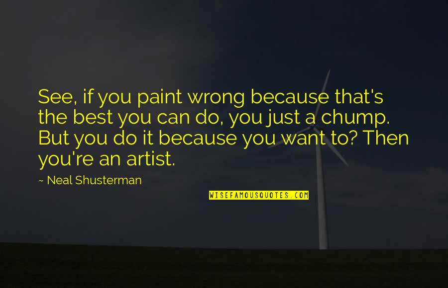 Eichwald Czech Quotes By Neal Shusterman: See, if you paint wrong because that's the Eichwald Czech Quotes By Neal Shusterman: See, if you paint wrong because that's the