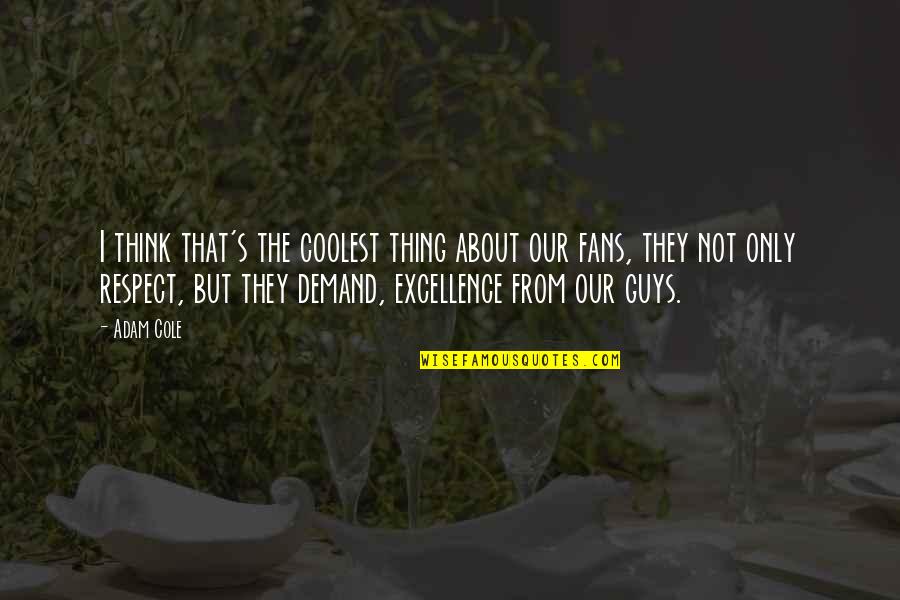 Eichwald Czechoslovakia Quotes By Adam Cole: I think that's the coolest thing about our