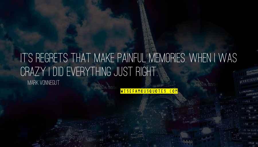Eichwald Majolica Quotes By Mark Vonnegut: It's regrets that make painful memories. When I