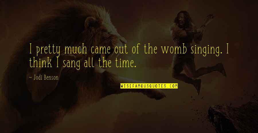 Eickel Germany Quotes By Jodi Benson: I pretty much came out of the womb