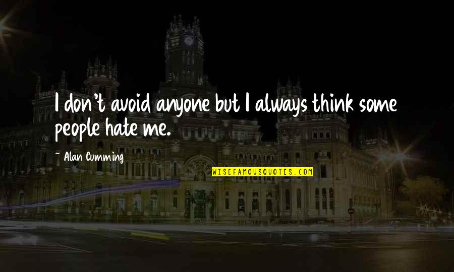 Eickenloff Quotes By Alan Cumming: I don't avoid anyone but I always think Eickenloff Quotes By Alan Cumming: I don't avoid anyone but I always think
