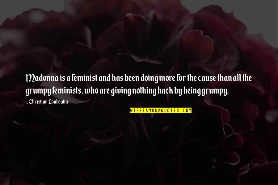 Eickert Shears Quotes By Christian Louboutin: Madonna is a feminist and has been doing Eickert Shears Quotes By Christian Louboutin: Madonna is a feminist and has been doing
