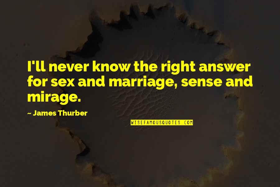Eickert Shears Quotes By James Thurber: I'll never know the right answer for sex