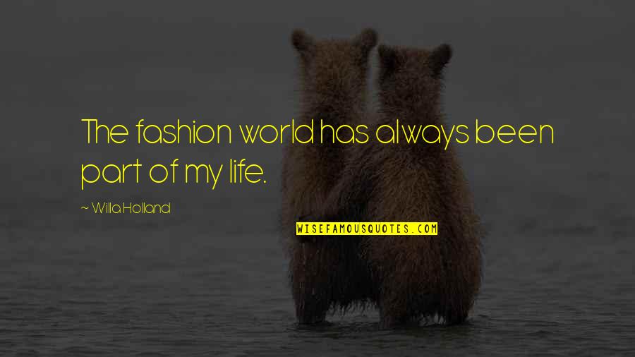 Eickert Shears Quotes By Willa Holland: The fashion world has always been part of Eickert Shears Quotes By Willa Holland: The fashion world has always been part of