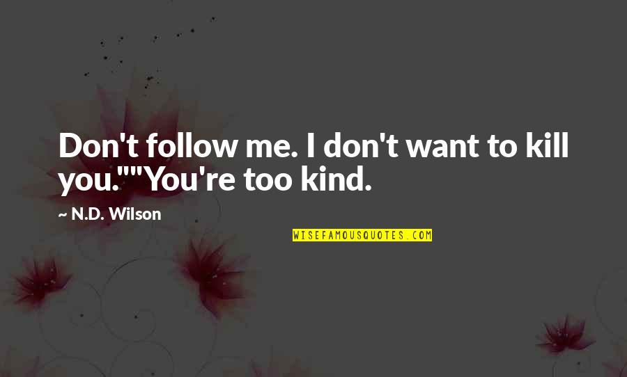 Eickholt Opalescent Quotes By N.D. Wilson: Don't follow me. I don't want to kill
