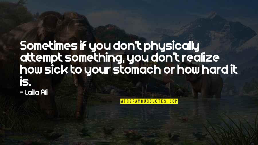Eid 2nd Day Quotes By Laila Ali: Sometimes if you don't physically attempt something, you Eid 2nd Day Quotes By Laila Ali: Sometimes if you don't physically attempt something, you