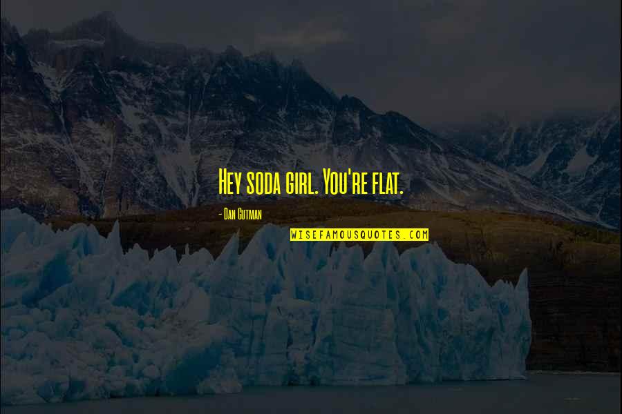 Eid Fitr 2013 Quotes By Dan Gutman: Hey soda girl. You're flat. Eid Fitr 2013 Quotes By Dan Gutman: Hey soda girl. You're flat.