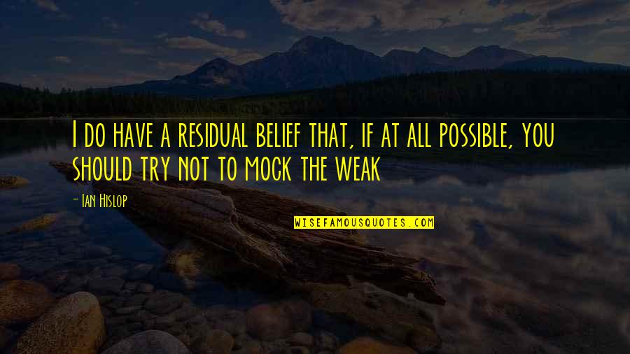 Eid Fitr 2013 Quotes By Ian Hislop: I do have a residual belief that, if Eid Fitr 2013 Quotes By Ian Hislop: I do have a residual belief that, if