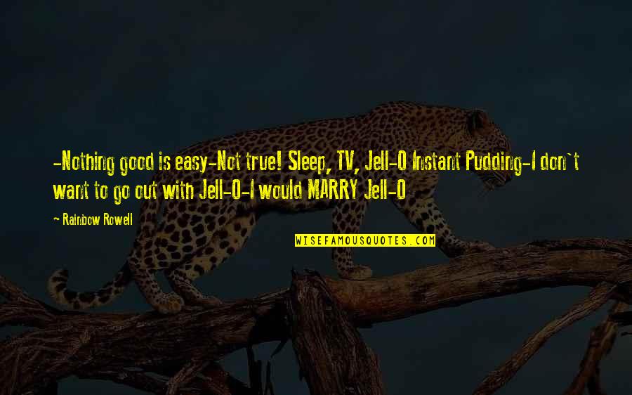 Eid Fitr 2013 Quotes By Rainbow Rowell: -Nothing good is easy-Not true! Sleep, TV, Jell-O Eid Fitr 2013 Quotes By Rainbow Rowell: -Nothing good is easy-Not true! Sleep, TV, Jell-O