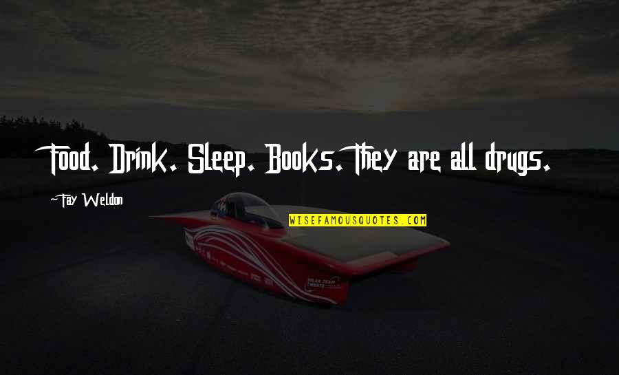 Eid Jokes Quotes By Fay Weldon: Food. Drink. Sleep. Books. They are all drugs. Eid Jokes Quotes By Fay Weldon: Food. Drink. Sleep. Books. They are all drugs.