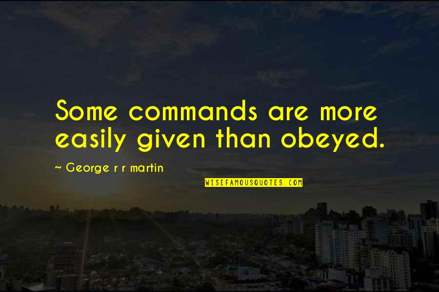 Eid Saeed Quotes By George R R Martin: Some commands are more easily given than obeyed. Eid Saeed Quotes By George R R Martin: Some commands are more easily given than obeyed.