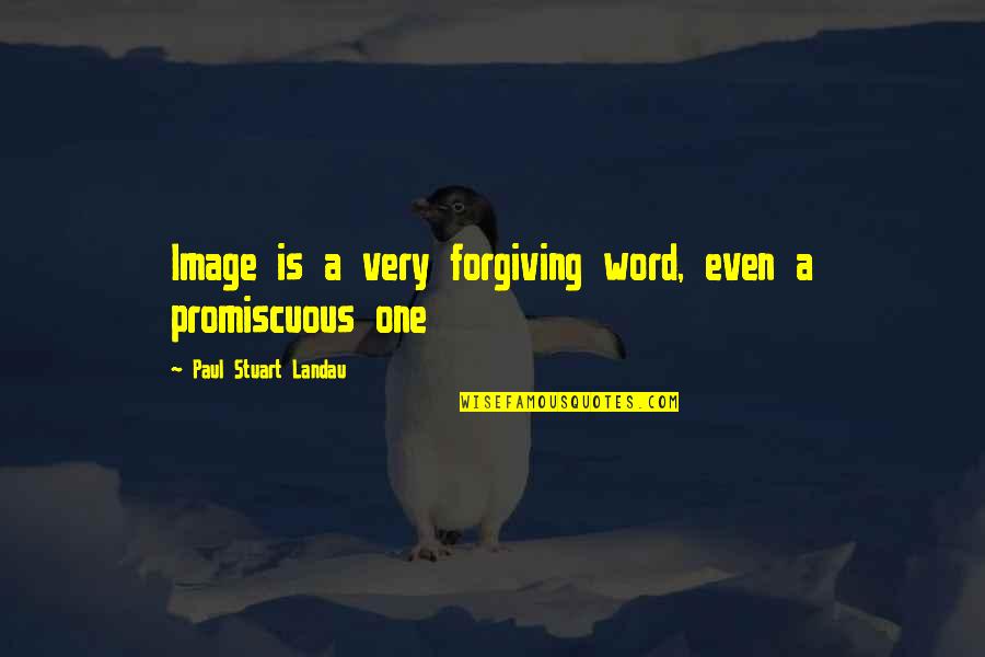 Eid Shopping Quotes By Paul Stuart Landau: Image is a very forgiving word, even a Eid Shopping Quotes By Paul Stuart Landau: Image is a very forgiving word, even a