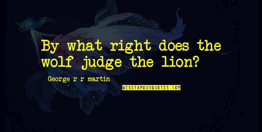 Eid Ul Adha Wishes And Quotes By George R R Martin: By what right does the wolf judge the Eid Ul Adha Wishes And Quotes By George R R Martin: By what right does the wolf judge the