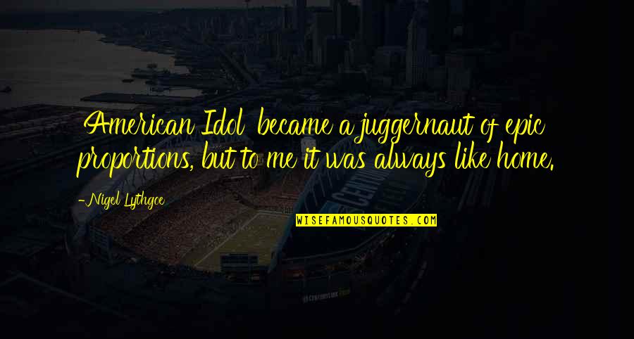 Eid Ul Fitr 2014 Quotes By Nigel Lythgoe: 'American Idol' became a juggernaut of epic proportions,